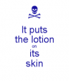 asd.keepcalm_o_matic.co.uk_i_productimage_bg_180_209_ffffff_it_puts_the_lotion_on_its_skin.png